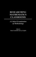 Researching Mathematics Classrooms: A Critical Examination of Methodology