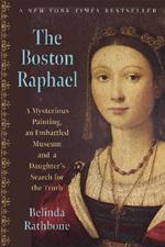 The Boston Raphael: A Mysterious Painting, an Embattled Museum in an Era of Change & a Daughter's Search for the Truth