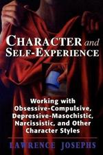 Character and Self-Experience: Working with Obsessive-Compulsive, Depressive-Masochistic, Narcissistic, and Other Character Styles