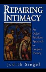 Repairing Intimacy: An Object Relations Approach to Couples Therapy