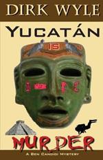 Yucatan Is Murder: A Ben Candidi Mystery