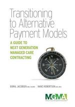 Transitioning to Alternative Payment Models: A Guide to Next Generation Managed Care Contracting