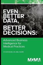 Even Better Data, Better Decisions: Advanced Business Intelligence for the Medical Practice