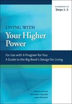 Living With Your Higher Power: A Workbook for Steps 1-3