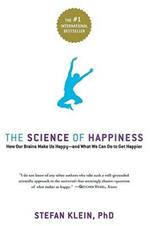 The Science of Happiness: How Our Brains Make Us Happy-and What We Can Do to Get Happier