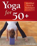 Yoga For 50+: Modified Poses and Techniques for a Safe Practice