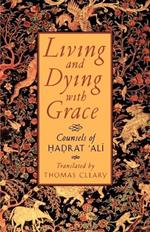 Living and Dying with Grace: Counsels of Hadrat 'Ali
