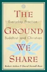 The Ground We Share: Everyday Practice, Buddhist and Christian