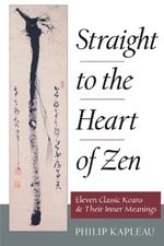 Straight to the Heart of Zen: Eleven Classic Koans and Their Innner Meanings