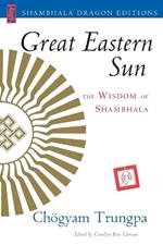 Great Eastern Sun: The Wisdom of Shambhala