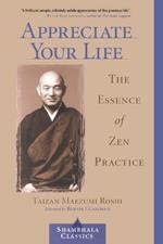 Appreciate Your Life: The Essence of Zen Practice