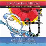 The Cherokee Syllabary / ??? ???? ????: An Illustrated Key to the Cherokee Language / Tsalagi Digoweli Tsunoyvgi