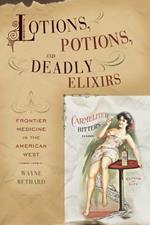 Lotions, Potions, and Deadly Elixirs: Frontier Medicine in the American West