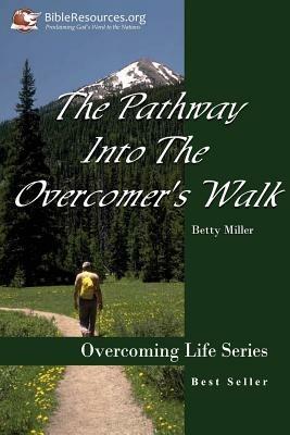 The Pathway Into the Overcomer's Walk - Betty Miller - cover