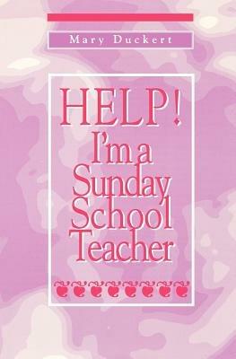 Help! I'm a Sunday School Teacher - Mary Duckert - cover