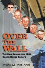 Over the Wall: The Men behind the 1934 Death House Escape