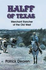Halff of Texas: A Merchant Rancher of the Old West