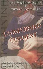 Uninformed Consent: The Hidden Dangers in Dental Care