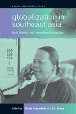 Globalization in Southeast Asia: Local, National, and Transnational Perspectives