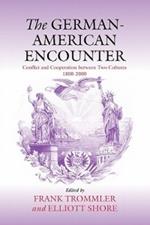 The German-American Encounter: Conflict and Cooperation between Two Cultures, 1800-2000