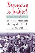 Becoming a Subject: Political Prisoners during the Greek Civil War, 1945-1950