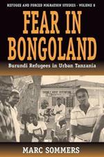 Fear in Bongoland: Burundi Refugees in Urban Tanzania