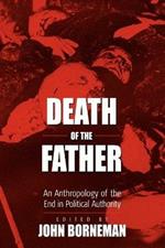 Death of the Father: An Anthropology of the End in Political Authority