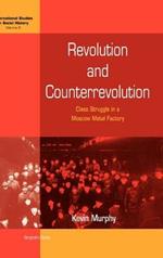 Revolution and Counterrevolution: Class Struggle in a Moscow Metal Factory