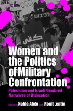 Women and the Politics of Military Confrontation: Palestinian and Israeli Gendered Narratives of Dislocation