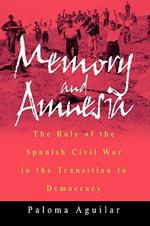 Memory and Amnesia: The Role of the Spanish Civil War in the Transition to Democracy