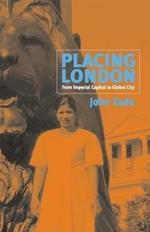 Placing London: From Imperial Capital to Global City