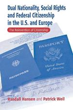 Dual Nationality, Social Rights and Federal Citizenship in the U.S. and Europe: The Reinvention of Citizenship