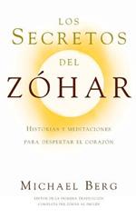Los Secretos del Zohar: Historias y Meditaciones para Despertar el Corazon