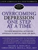 Overcoming Depression One Step at a Time: The New Behavioral Activation Approach to Getting Your Life Back