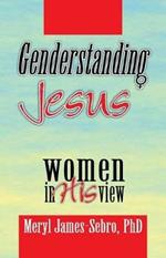 Genderstanding Jesus: Women in His View