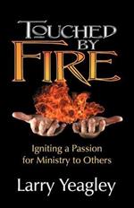Touched by Fire: Igniting a Passion for Ministry to Others