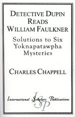 Detective Dupin Reads William Faulkner: Solutions to Six Yoknapatawpha Mysteries