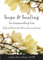 Hope & Healing for Transcending Loss: Daily Meditations for Those Who are Grieving