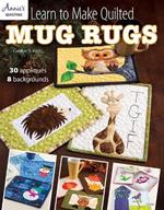 Learn to Make Quilted Mug Rugs: 30 Appliques 8 Backgrounds