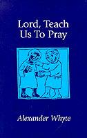 Lord, Teach Us to Pray: Sermons on Prayer