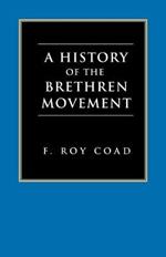 A History of the Brethren Movement: Its Origins, Its Worldwide Development and Its Significance for the Present Day