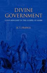 Divine Government: God's Kingship in the Gospel of Mark