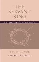 The Servant King: The Bible's Portrait of the Messiah