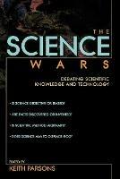 The Science Wars: Debating Scientific Knowledge and Technology