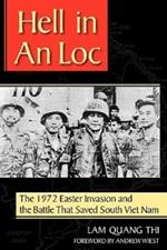 Hell in An Loc: The 1972 Easter Invasion and the Battle That Saved South Viet Nam