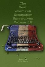 The Best American Newspaper Narratives, Volume 10