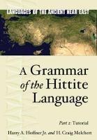 A Grammar of the Hittite Language: Part 2: Tutorial