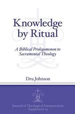 Knowledge by Ritual: A Biblical Prolegomenon to Sacramental Theology