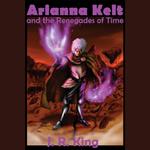 Arianna Kelt and the Renegades of Time