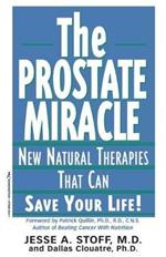 The Prostate Miracle: New Natural Therapies That Can Save Your Life!
